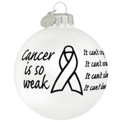 Cancer Is So Weak Glass Ornament