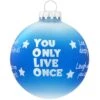 You Only Live Once Glass Ornament