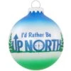 I'd Rather Be Up North Glass Ornament